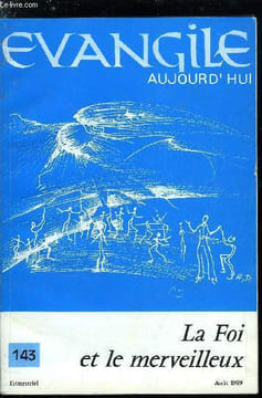 Evangile aujourd'hui n° 143 - Liminaire par Jean Joseph Buirette, Un monde en quête de merveilleux par Antoine Collot, Foi, croyances et salut par ...