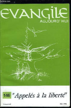 Evangile aujourd'hui n° 146 - La liberté : l'air que je respire par Nicole Granger, Quand j'écris ton nom, liberté par Godefroy Guillerm, La liberté ...