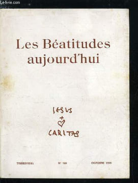 Jesus Caritas n° 160 - Les béatitudes, contestation du monde, Et moi je vous dis, Une faim désespérée, Les béatitudes et la construction du monde, Les ...