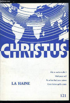 Christus n° 121 - Humaniser la haine par Jean Pierre Jung, L'illusion dangereuse par Louis Bonnichon, Comme un agneau par Gabriel Espie, La haine de ...