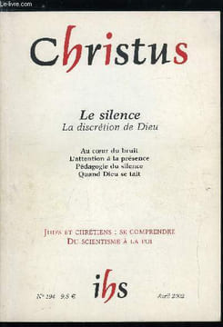 Christus n° 194 - Le silence, la discrétion de Dieu, Les bruits du monde par André Beuchamp, Devant Dieu, demeurer interdit par Michel Dupuy, Mon ...