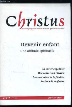 Christus n° 217 - Mettre au monde par Brigitte Picq, Devenir enfant de Dieu par Yves Simoens, Petit roi, petite chose par Olivier de Dinechin, ...