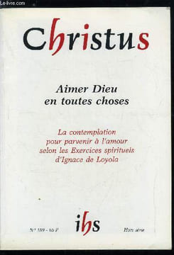 Christus hors série n° 159 - Aimer Dieu en toutes choses, la contemplation pour parvenir a l'amour - Le texte de la contemplation, Trouver Dieu en ...