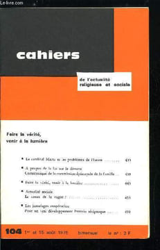 Cahiers de l'actualité religieuse et sociale n° 104 - Faire la vérité, venir a la lumière, Le cardinal Marty et les problèmes de l'heure, A propos de ...