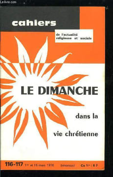 Cahiers de l'actualité religieuse et sociale n° 116-117 - Le dimanche dans la vie chrétienne - Ou en est aujourd'hui la pratique chrétienne du ...