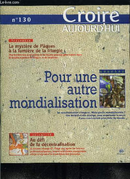 Croire aujourd'hui n° 130 - Au défi de la décentralisation par Véronique Badets, Pour une autre mondialisation, Le mystère de Pâques a la lumière de ...