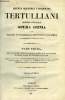 Quinti Septimii florentis tertulliani presbyteri carthaginiensis opera omnia cum selectis praecedentium editionum lectionibus variorumque commentariis ...