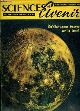 Sciences et avenir n° 153 - Futures versions lunaires, Qu'allons nous trouver sur la lune ? par Pierre de Latil, Quand l'homme pourra-t-il être doté ...
