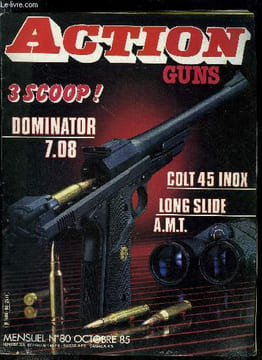Action Guns n° 80 - Pistolet Dominator 7 mm 08 par Michel Bottreau, Colt 45 MK IV inox par Claude Flambourari, Colt double action 1878 par Henri ...