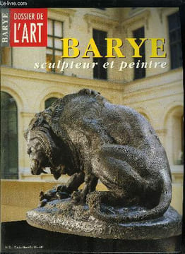 Dossier de l'art n° 33 - Barye, sculpteur romantique par Isabelle Leroy Jay, Barye dessinateur et peintre par Béatrice Tupinier Barrillon, Barye a ...