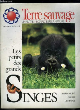 Terre sauvage hors série n° 1 - Les petits des grandes singes, orang-outan, gorille, chimpanzé, La planète des primates par Jean Yves Collet, La dette ...