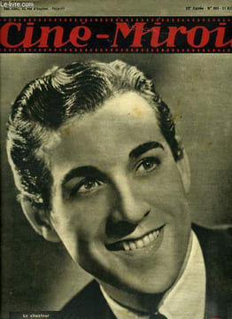 Ciné-miroir n° 800 - Le chanteur Luis Mariano qui débute au studio dans Histoire de chanter, Souvenirs d'un journaliste de cinéma : Pierre Brasseur ...