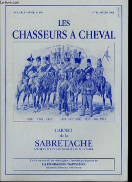 Carnet de la Sabretache n° 138 - Historique des chasseurs a cheval par le général de Galbert, Les chasseurs de Fischer par Jean Claude Boyron, Les ...