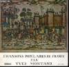 DISQUE VINYLE 33T CHANSONS POPULAIRES DE FRANCE. LE ROI RENAUD DE GUERRE REVIENT / LA COMPLAINTE DE MANDRIN / J'AVIONS RECU COMMANDEMENT / AUX MARCHES ...