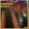 2 DISQUES VINYLE 33T HAMMOND IN GOLD. BRAZIL / AMAPOLA / LINDA / I FEEL PRETTY / HAPPY ORGAN / RUMBA ANNA / TICO, TICO / ROSAMUNDE / LA CUCARACHA / ...