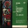 DISQUE VINYLE 33T JOUE LES GRANDES OEUVRES POUR ORGUE DE BACH. TOCCATA, ADAGIO ET FUGUE EN DO MAJEUR BWV 564 / FANTAISIE EN UT MINEUR BWV 562 / ...