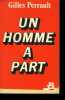 UN HOMME A PART.. PERRAULT GILLES.