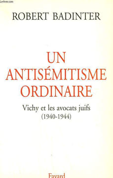 UN ANTISEMITISME ORDINAIRE. VICHY ET LES AVOCATS JUIFS. ( 1940-1944).. BADINTER ROBERT.