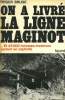 HISTOIRE DE LA LIGNE MAGINOT TOME 2 : ON A LIVRE LA LIGNE MAGINOT. ET 25 000 HOMMES INVAINCUS PARTENT EN CAPTIVITE.. BRUGE ROGER.