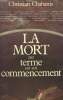 LA MORT UN TERME OU UN COMMENCEMENT.. CHABANIS CHRISTIAN.