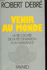 VENIR AU MONDE. LA VIE CACHEE DE LA FECONDATION A LA NAISSANCE.