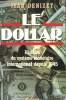 LE DOLLAR. HISTOIRE DU SYSTEME MONETAIRE INTERNATIONAL DEPUIS 1945.. DENIZET JEAN.