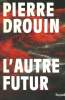 L'AUTRE FUTUR.. DROUIN PIERRE.