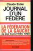 JOURNAL D'UN FEDERE. LA FEDERATION DE LA GAUCHE AU JOUR LE JOUR. ( 1965-1969).. ESTIER CLAUDE.