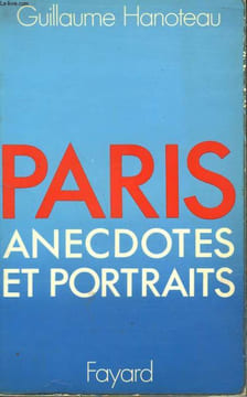 PARIS. ANECDOTES ET PORTRAITS.. HANOTEAU GUILLAUME.