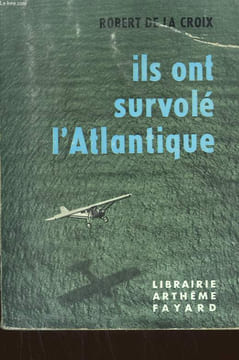 ILS ONT SURVOLE L'ATLANTIQUE.. DE LA CROIX ROBERT.