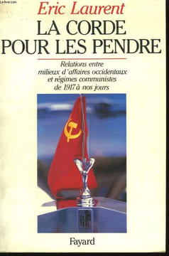 LA CORDE POUR LES PENDRE. RELATIONS ENTRE MILIEUX D'AFFAIRES OCCIDENTAUX ET REGIMES COMMUNISTES DE 1917 A NOS JOURS.. LAURENT ERIC.