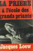 LA PRIERE A L'ECOLE DES GRANDS PRIANTS.. LOEW JACQUES.