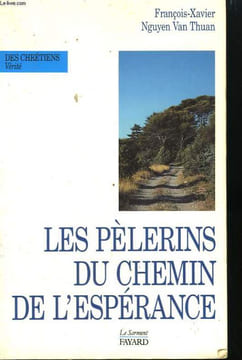 LES PELERINS DU CHEMIN DE L'ESPERANCE.. NGUYEN VAN THUAN FRANCOIS XAVIER.