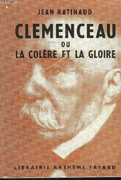 CLEMENCEAU OU LA COLERE ET LA GLOIRE.. RATINEAUD JEAN.