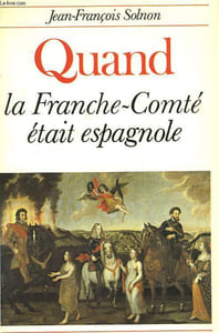 QUAND LA FRANCHE - COMTE ETAIT ESPAGNOLE.