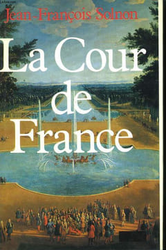 LA COUR DE FRANCE.. SOLNON JEAN-FRANCOIS.