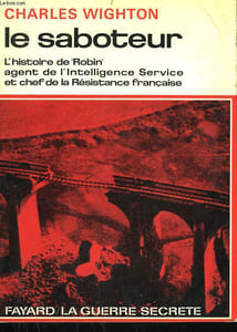 LE SABOTEUR. L'HISTOIRE DE ROBIN AGENT DE L'INTELLIGENCE SERVICE ET CHEF DE LA RESISTANCE FRANCAISE.