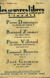 LES OEUVRES LIBRES N° 40. LA PROIE DE VENUS PAR PIERRE DOMINIQUE SUIVI DE LE VEAU GRAS PAR BERNARD ZIMMER SUIVI DE UN MENAGE D'AUTREFOIS PAR PIERRE VILLETARD SUIVI DE SOUS LE D.K.V. PAR EMMANUEL BOURCIER SUIVI DE LE ROI DES COQS PAR JOSE GERMAIN.