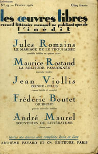 LES OEUVRES LIBRES N° 44. LE MARIAGE DE LE TROUHADEC PAR JULES ROMAINS SUIVI DE LA SOLITUDE PASSIONNEE PAR MAURICE ROSTAND SUIVI DE BONNE-FILLE PAR JEAN VIOLLIS SUIVI DE GRIBICHE PAR FREDERIC BOUTET SUIVI DE SOUVENIRS DE LITTERATURE PAR ANDRE MAUREL.