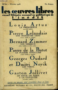 LES OEUVRES LIBRES N° 80. LA PRESIDENTE PAR LOUIS ARTUS SUIVI DE CES HONNETES GENS PAR PIERRE LELANDAIS SUIVI DE LES OISEAUX PAR ZIMMER BERNARD SUIVI DE LE PLAISIR SINGULIER PAR PIERRE DE LA BATUT SUIVI DE LE SIEGE DE PARIS ET LA COMMUNE PAR G. JOLLIVET.