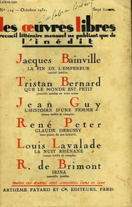 LES OEUVRES LIBRES N° 124 . LA FIN DE L'EMPEREUR PAR JACQUES BAINVILLE SUIVI DE QUE LE MONDE EST PETIT PAR TRISTAN BERNARD SUIVI DE L'HISTOIRE D'UNE FEMME PAR JEAN GUY SUIVI DE CLAUDE DEBUSSY PAR RENE PETER SUIVI DE LA NUIT RHENANE PAR LOUIS LAVALADE.