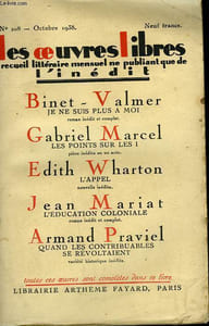 LES OEUVRES LIBRES N° 208. JE NE SUIS PLUS A MOI PAR BINET-VALMER SUIVI DE LES POINTS SUR LES I PAR GABRIEL MARCEL SUIVI DE L'APPEL PAR EDITH WHARTON SUIVI DE L'EDUCATION COLONIALE PAR JEAN MARIAT.