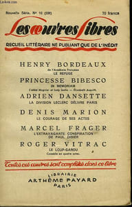 LES OEUVRES LIBRES N° 236. NOUVELLE SERIE N°10. LE REFUGE PAR HENRY BORDEAUX SUIVI DE IN MEMORIAM PAR PRINCESSE BIBESCO SUIVI DE LE COURAGE DE SES ACTES PAR DENIS MARION SUIVI DE LE LOUP GAROU PAR R. VITRAC.