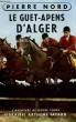 LE GUET- APENS D'ALGER. COLLECTION L'AVENTURE DE NOTRE TEMPS.. NORD PIERRE.