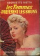 LES FEMMES PREFERENT LES BRUNS. COLLECTION : LE ROMAN COMPLET.. RIETTA GEORGETTE.