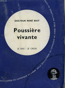 POUSSIERE VIVANTE. COLLECTION JE SAIS-JE CROIS N° 32. ENCYCLOPEDIE DU CATHOLIQUE AU XXEME SIECLE.