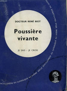 POUSSIERE VIVANTE. COLLECTION JE SAIS-JE CROIS N° 32. ENCYCLOPEDIE DU CATHOLIQUE AU XXEME SIECLE.