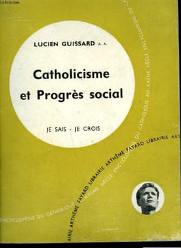 CATHOLICISME ET PROGRES SOCIAL. COLLECTION JE SAIS-JE CROIS N° 57. ENCYCLOPEDIE DU CATHOLIQUE AU XXEME SIECLE.. GUISSARD LUCIEN.
