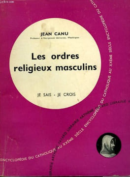 LES ORDRES RELIGIEUX MASCULINS. COLLECTION JE SAIS-JE CROIS N° 84. ENCYCLOPEDIE DU CATHOLIQUE AU XXEME.. CANU JEAN.