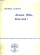 JEUNE FILLE, LEVE TOI ! COLLECTION : LES IDEES ET LA VIE. AUMONT MICHELE.